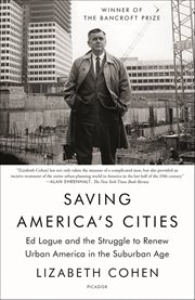 Saving America's Cities : Ed Logue and the Struggle to Renew Urban America in the Suburban Age cover image cdn
