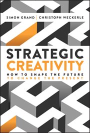 Strategic Creativity : How To Shape The Future To Change The Present cover image cdn