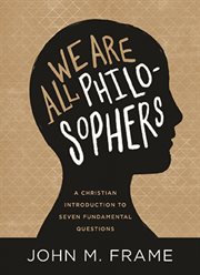 We Are All Philosophers : A Christian Introduction To Seven Fundamental Questions cover image cdn