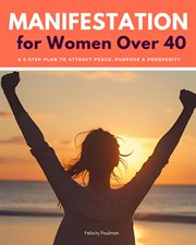 Manifestation for Women Over 40 : A 5-step Plan To Attract Peace, Purpose & Prosperity cover image cdn