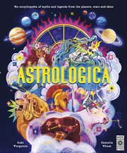 Astrologica : An Encyclopedia of Myths and Legends From the Planets, Stars and Skies cover image cdn