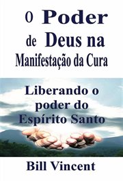 O Poder de Deus na Manifestação da Cura : Liberando O Poder Do Espírito Santo cover image cdn