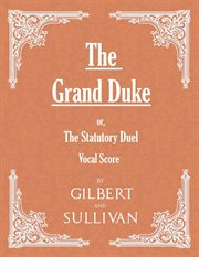 The Grand Duke : Or, The Statutory Duel (Vocal Score) cover image cdn
