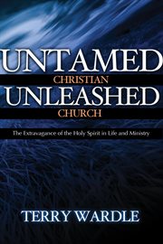 Untamed Christian, Unleashed Church : The Extravagance Of The Holy Spirit In Life And Ministry cover image cdn