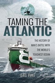 Taming the Atlantic : The History of Man's Battle With the World's Toughest Ocean cover image cdn