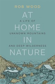 At Home in Nature : A Life Of Unknown Mountains And Deep Wilderness cover image cdn