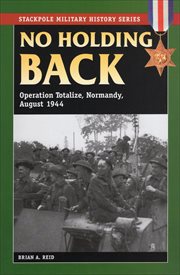 No Holding Back : Operation Totalize, Normandy, August 1944 cover image cdn