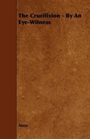 The Crucifixion - By an Eye-Witness cover image cdn