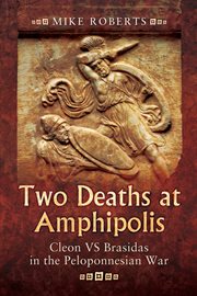 Two Deaths at Amphipolis : Cleon vs Brasidas in the Peloponnesian War cover image cdn
