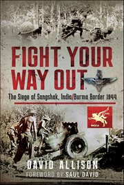 Fight Your Way Out : The Siege Of Sangshak, India/burma Border, 1944 cover image cdn