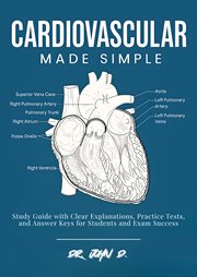 Cardiovascular Made Simple : Study Guide With Clear Explanations, Practice Tests, And Answer Keys For Students And Exam Success cover image cdn