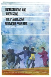 Understanding and Addressing Girls' Aggressive Behaviour Problems : A Focus on Relationships cover image cdn