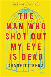 The Man Who Shot Out My Eye Is Dead : Stories cover image cdn