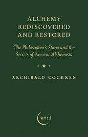 Alchemy Rediscovered and Restored : The Philosopher's Stone and the Secrets of Ancient Alchemists cover image cdn