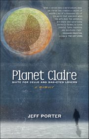 Planet Claire, Suite for Cello and Sad-Eyed Lovers : A Memoir cover image cdn