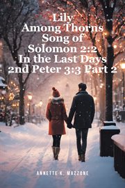 Lily Among Thorns Song of Solomon 2: 2 in the Last Days 2nd Peter 3: 3 Part 2 cover image cdn