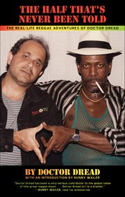 The Half That's Never Been Told : The Real-life Reggae Adventures Of Doctor Dread cover image cdn