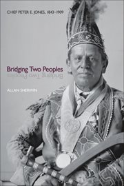 Bridging Two Peoples : Chief Peter E. Jones, 1843–1909 cover image cdn