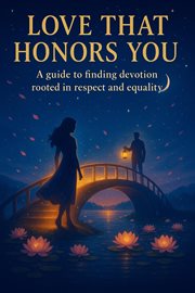 Love That Honors You: A Guide to Finding Devotion Rooted in Respect and Equality cover image cdn