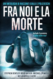 Fra noi e la morte : Un'antologia Di Racconti Gialli E Polizieschi cover image cdn