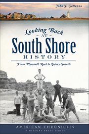 Looking Back at South Shore History : From Plymouth Rock To Quincy Granite cover image cdn