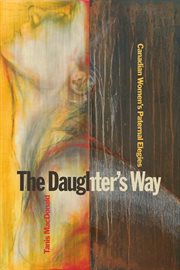 The Daughter's Way : Canadian Women's Paternal Elegies cover image cdn