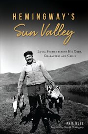 Hemingway's Sun Valley : Local Stories behind His Code, Characters and Crisis cover image cdn