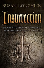 Insurrection : Henry Viii, Thomas Cromwell And The Pilgrimage Of Grace cover image cdn