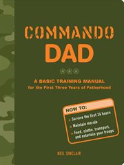 Commando Dad: A Basic Training Manual for the First Three Years of Fatherhood cover image cdn