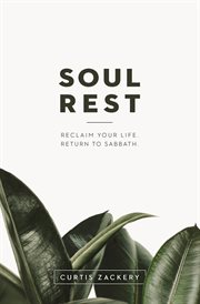 Soul Rest : Reclaim Your Life. Return To Sabbath. cover image cdn