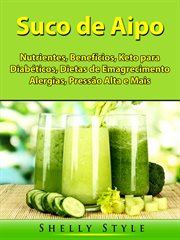 Suco de Aipo : Nutrientes, Benefícios, Keto Para Diabéticos, Dietas De Emagrecimento, Alergias, Pressão Alta E Mais cover image cdn