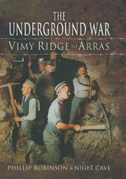 The Underground War : Vimy Ridge to Arras cover image cdn