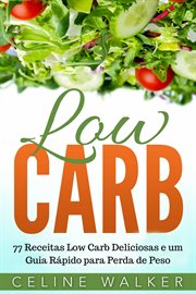 Low Carb: 77 Receitas Low Carb Deliciosas e um Guia Rápido para Perda de Peso cover image cdn