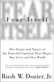 Fear Itself : The Origin and Nature of the Powerful Emotion that Shapes Our Lives and Our World cover image cdn