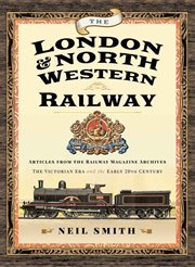 The London & North Western Railway : Articles from the Railway Magazine Archives-The Victorian Era and the Early 20th Century cover image cdn