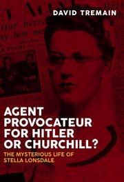 Agent Provocateur for Hitler or Churchill? : The Mysterious Life of Stella Lonsdale cover image cdn