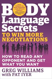 Body Language Secrets to Win More Negotiations : How to Read Any Opponent and Get What You Want cover image cdn