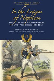 In the Legions of Napoleon : The Memoirs of a Polish Officer in Spain and Russia, 1808–1813 cover image cdn
