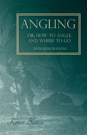 Angling or, How to Angle, and Where to go - With Illustrations cover image cdn