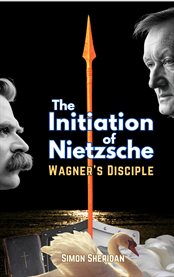 The Initiation of Nietzsche : Wagner's Disciple cover image cdn