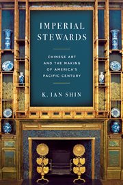 Imperial Stewards : Chinese Art And The Making Of America's Pacific Century cover image cdn
