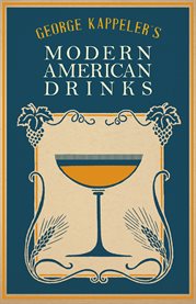 George Kappeler's Modern American Drinks : How to Mix and Serve All Kinds of Cups and Drinks cover image cdn