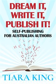 Dream It, Write It, Publish It! : Self-publishing For Australian Authors cover image cdn