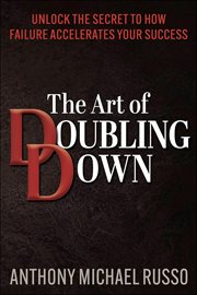 The Art of Doubling Down : Unlock The Secret To How Failure Accelerates Your Success cover image cdn