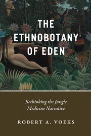 The Ethnobotany of Eden : Rethinking the Jungle Medicine Narrative cover image cdn