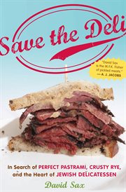 Save the Deli : In Search of Perfect Pastrami, Crusty Rye, and the Heart of Jewish Delicatessen cover image cdn