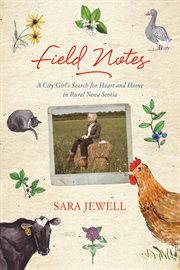 Field Notes : A City Girl's Search for Heart and Home in Rural Nova Scotia cover image cdn
