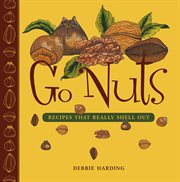 Go Nuts : Recipes That Really Shell Out cover image cdn