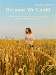 Because We Could : One Volunteer's Memoir Of His Time Helping Ukrainian Refugees In Europe. cover image cdn