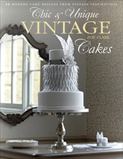Chic & Unique Vintage Cakes : 30 Modern Cake Designs from Vintage Inspirations cover image cdn